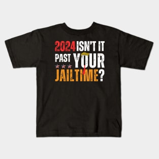 2024 ISNT IT PAST YOUR JAILTIME? Kids T-Shirt